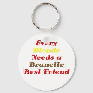 Every Blonde Needs a Brunette Best Friend Keychain