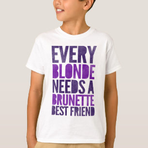Every Blonde Needs A Brunette Best Friend T-Shirt