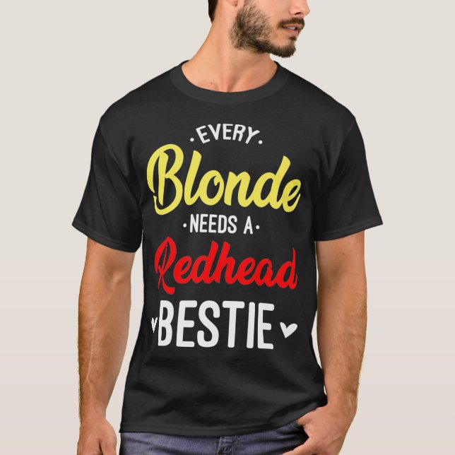 Every Blonde Needs A Redhead Bestie Gift Best Frie T-Shirt (Front)