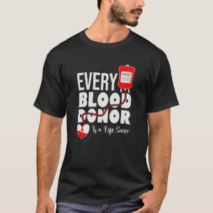 Every Blood Donor Is A Life Saver Be A Hero Donate T-Shirt