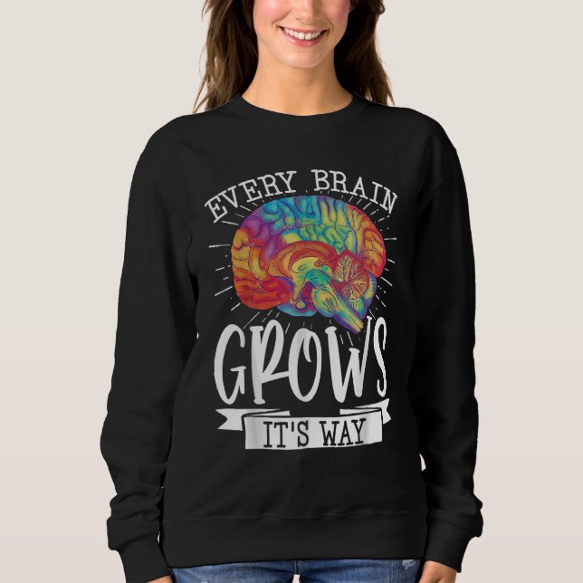 Every Brain Grows Its Way Sweatshirt (Front)