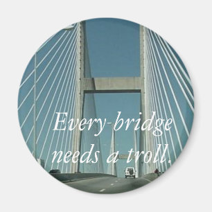 Every bridge needs a troll. magnet