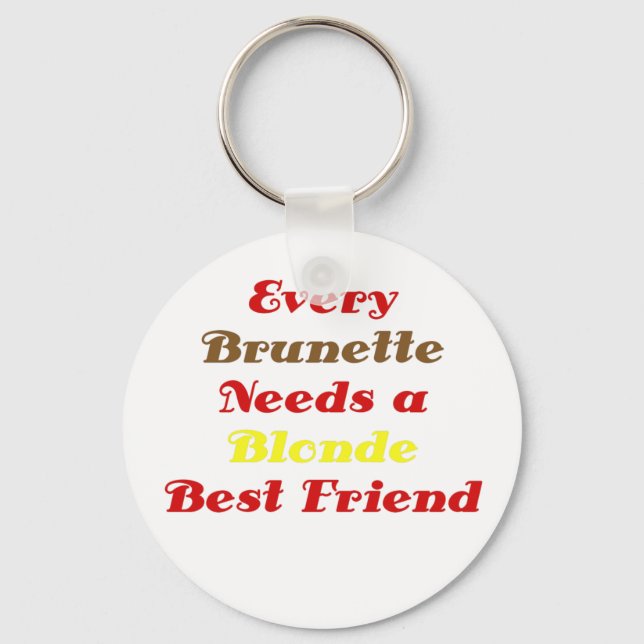 Every Brunette Needs a Blond Best Friend Keychain (Front)