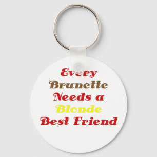 Every Brunette Needs a Blonde Best Friend Keychain