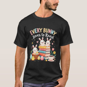 Every Bunny Loves To Read Book Lover Easter Day Ap T-Shirt