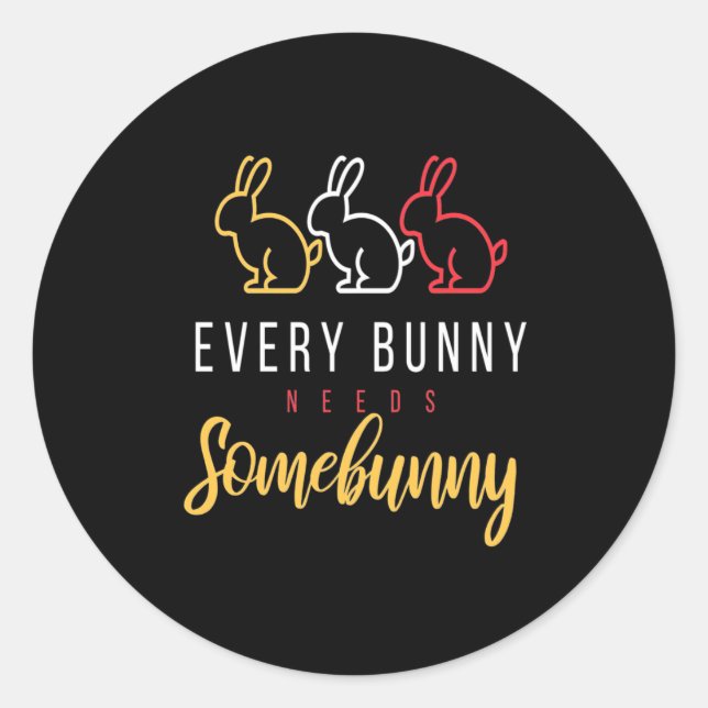 Every Bunny Needs Some Bunny Classic Round Sticker (Front)