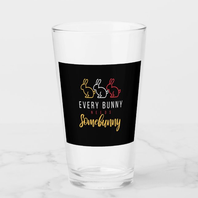 Every Bunny Needs Some Bunny Glass (Front)