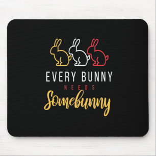 Every Bunny Needs Some Bunny Mouse Pad