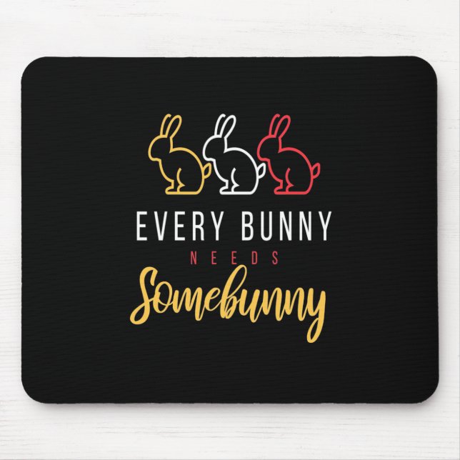 Every Bunny Needs Some Bunny Mouse Pad (Front)