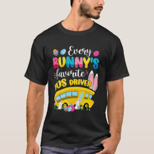 Every Bunny s Favorite Bus Driver Happy Easter Day T-Shirt
