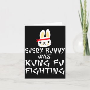 Every bunny was kung fu fighting funny easterEvery Card