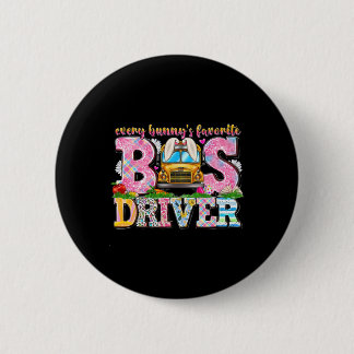 Every Bunny's Favourite Bus Driver Happy Easter Da 2 Inch Round Button
