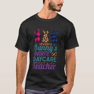 Every Bunny's Favourite Daycare Teacher Lover Happ T-Shirt