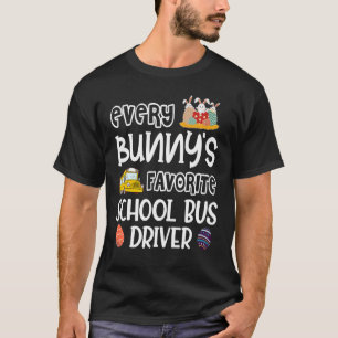 Every Bunny's Favourite School Bus Driver Easter D T-Shirt