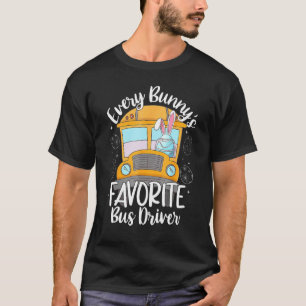 Every Bunny's Favourite School Bus Driver Happy Ea T-Shirt