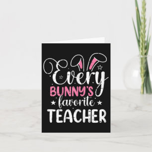 Every Bunnys Favourite Teacher Easter Funny Spring Card