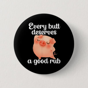 Every Butt Deserves A Good Rub 2 Inch Round Button