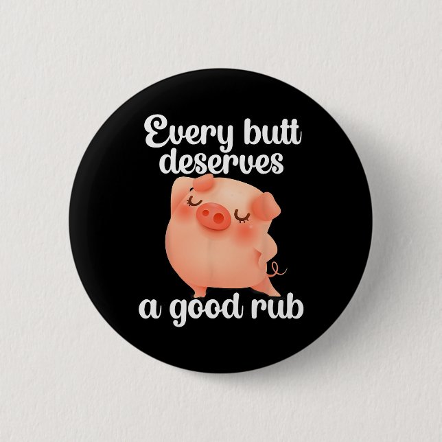 Every Butt Deserves A Good Rub  2 Inch Round Button (Front)