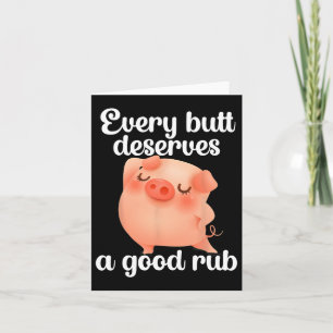 Every Butt Deserves A Good Rub Card