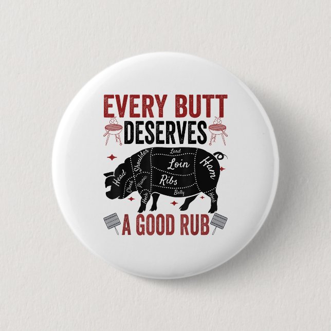 Every Butt Deserves A Good Rub Funny Pork Smoking  2 Inch Round Button (Front)