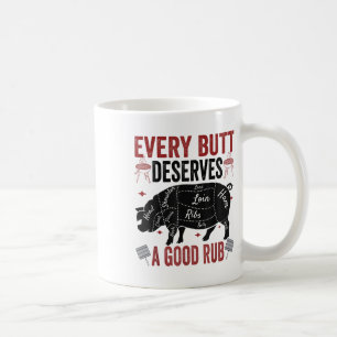 Every Butt Deserves A Good Rub Funny Pork Smoking Coffee Mug