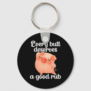 Every Butt Deserves A Good Rub Keychain