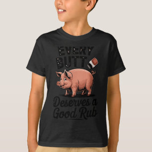 Every butt deserves a good rub - pig bbq pork T-Shirt