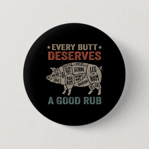 Every Butt Deserves A Good Rub Pork Smoking Party 2 Inch Round Button