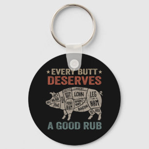 Every Butt Deserves A Good Rub Pork Smoking Party Keychain