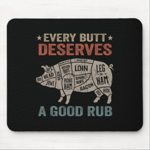 Every Butt Deserves A Good Rub Pork Smoking Party Mouse Pad