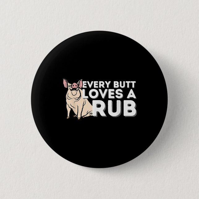 Every Butt Loves A Good Rub Funny Bbq Smoker Barbe 2 Inch Round Button (Front)