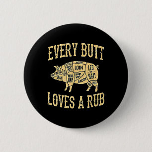 Every Butt Loves A Good Rub Funny Pig Meat Smoker 2 Inch Round Button