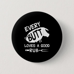 Every Butt Loves A Good Rub Funny Pig Pork Bbq Gri 2 Inch Round Button