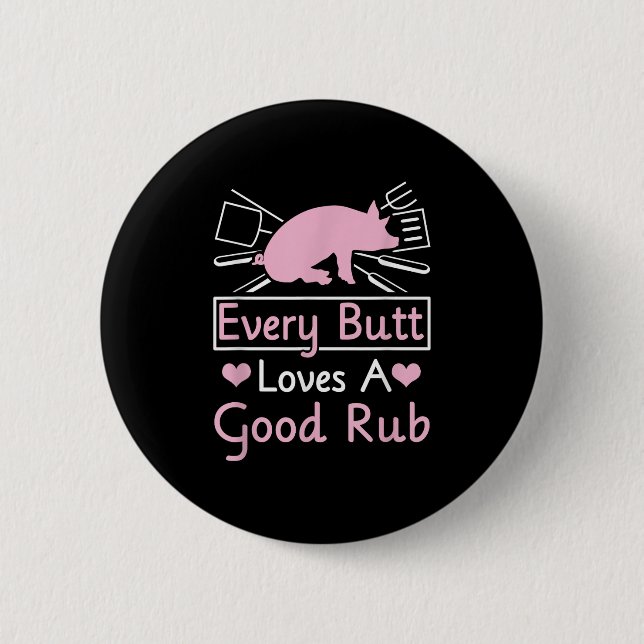 Every Butt Loves A Good Rub Pig Pork Barbecue  2 Inch Round Button (Front)