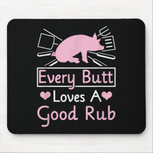 Every Butt Loves A Good Rub Pig Pork Barbecue Mouse Pad