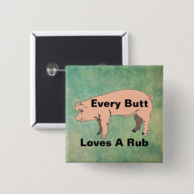 Every Butt Loves A Rub Button (Front & Back)