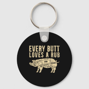 Every Butt Loves A Rub For A Meat Smoker Smoking B Keychain