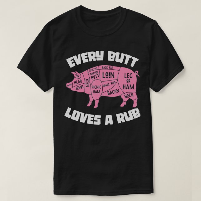 Every Butt Loves A Rub Funny BBQ Grilling Pork Bar T-Shirt (Design Front)