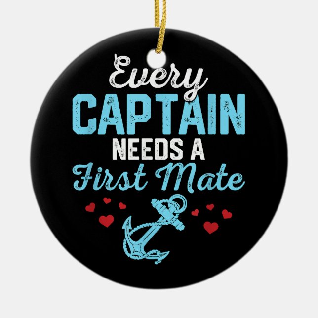 Every Captain Needs A First Mate  Ceramic Ornament (Front)