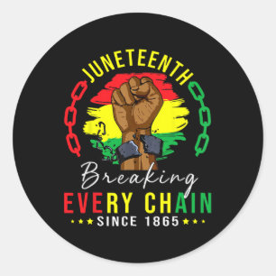 Every Chain Since 1865 Women Men Juneteenth Freedo Classic Round Sticker
