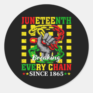 Every Chain Since 1865 Women Men Juneteenth Freedo Classic Round Sticker