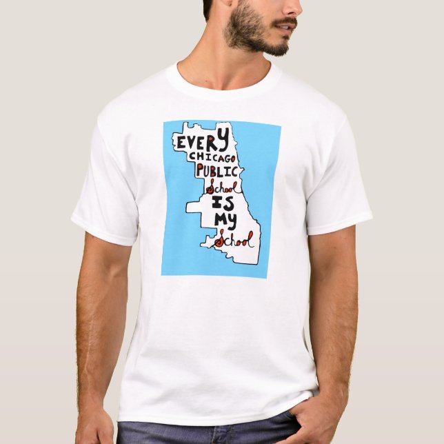 EVERY CHICAGO PUBLIC SCHOOL IS MY SCHOOL T-Shirt (Front)