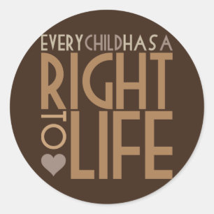 Every Child has a RIGHT TO LIFE Classic Round Sticker