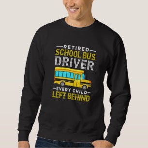 Every Child Left Behind Retired Retiring School Bu Sweatshirt