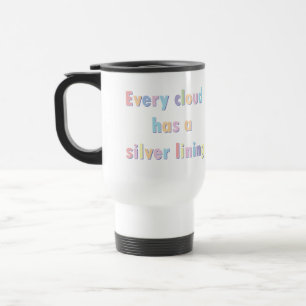 Every cloud has a silver lining travel mug