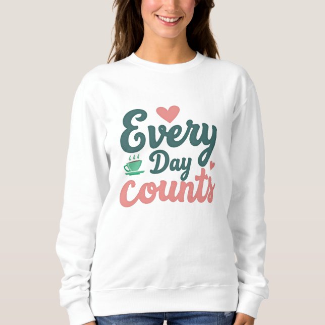 Every Day Counts  Sweatshirt (Front)