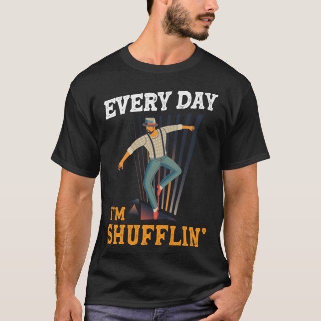 Every day I´m Shufflin Tap Dance Tapdancing outfit T-Shirt (Front)
