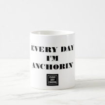 Every Day I'm Anchorin' Mug