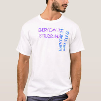 Every day I'm struggling - 2nd version T-Shirt