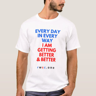 Every Day In Every Way I AM Getting Better T-Shirt